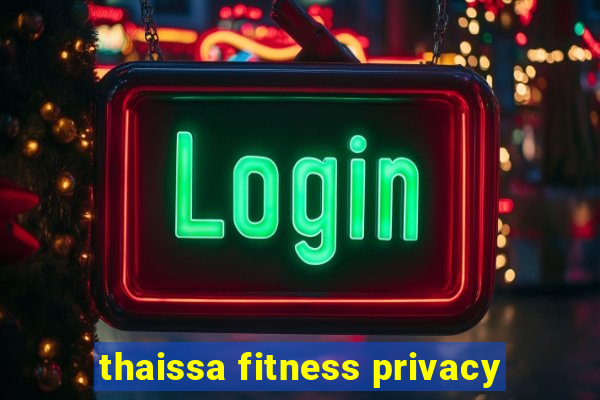 thaissa fitness privacy